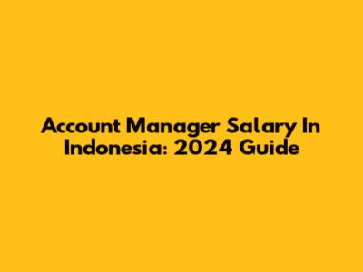 Account Manager Salary In Indonesia: 2024 Guide
