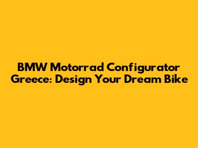 BMW Motorrad Configurator Greece: Design Your Dream Bike