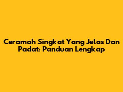 Ceramah Singkat Yang Jelas Dan Padat: Panduan Lengkap