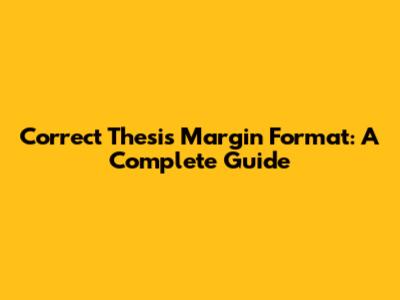 Correct Thesis Margin Format: A Complete Guide