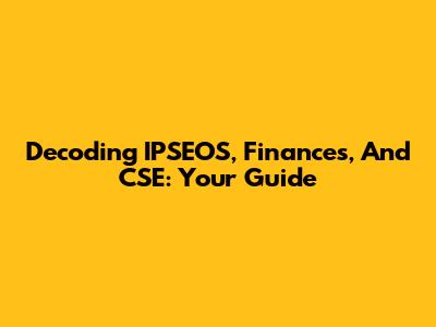 Decoding IPSEOS, Finances, And CSE: Your Guide