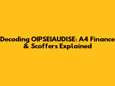 Decoding OIPSEIAUDISE: A4 Finance & Scoffers Explained