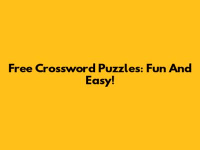 Free Crossword Puzzles: Fun And Easy!