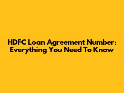 HDFC Loan Agreement Number: Everything You Need To Know