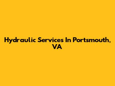 Hydraulic Services In Portsmouth, VA