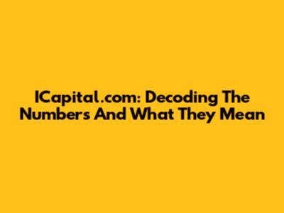 ICapital.com: Decoding The Numbers And What They Mean