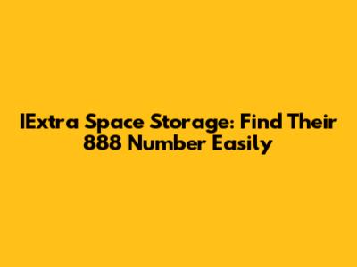IExtra Space Storage: Find Their 888 Number Easily
