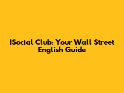 ISocial Club: Your Wall Street English Guide