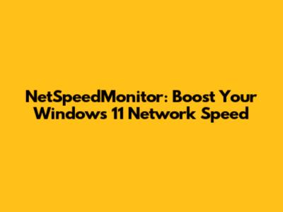 NetSpeedMonitor: Boost Your Windows 11 Network Speed