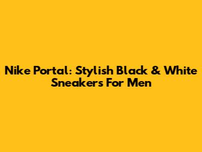 Nike Portal: Stylish Black & White Sneakers For Men