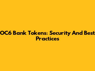 OC6 Bank Tokens: Security And Best Practices