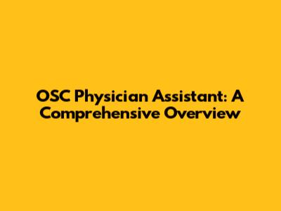 OSC Physician Assistant: A Comprehensive Overview