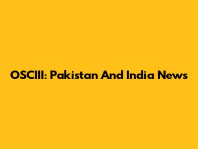 OSCIII: Pakistan And India News