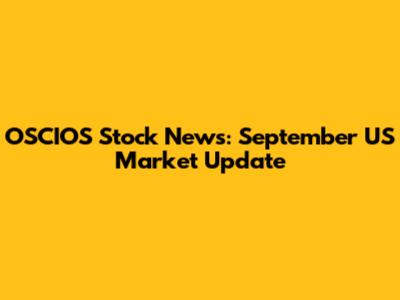 OSCIOS Stock News: September US Market Update