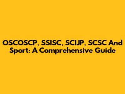 OSCOSCP, SSISC, SCIJP, SCSC And Sport: A Comprehensive Guide