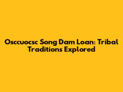 Osccuocsc Song Dam Loan: Tribal Traditions Explored