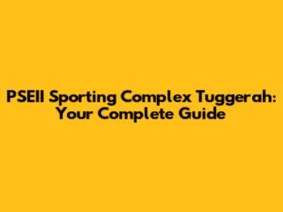 PSEII Sporting Complex Tuggerah: Your Complete Guide