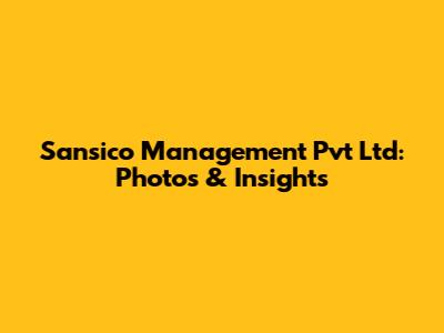 Sansico Management Pvt Ltd: Photos & Insights