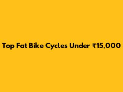Top Fat Bike Cycles Under ₹15,000