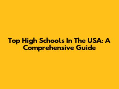 Top High Schools In The USA: A Comprehensive Guide