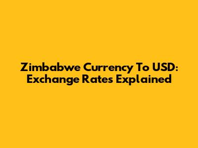 Zimbabwe Currency To USD: Exchange Rates Explained